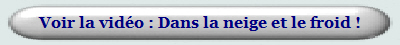 Voir la vidéo : Dans la neige et le froid ! 