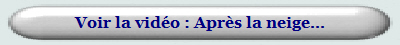 Voir la vidéo : Après la neige...  