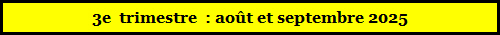 3e  trimestre  : août et septembre 2025